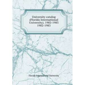 University catalog (Florida International University). 1982 1983. 1982 
