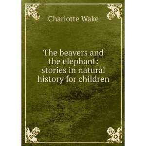  The beavers and the elephant stories in natural history 