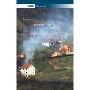 Brandherd Kosovo Mit einem Geleitwort von Horst Glassl  