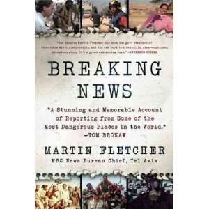Breaking News[ BREAKING NEWS ] by Fletcher, Martin (Author) Oct 27 09 