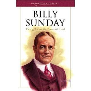 Billy Sunday Evangelist of the Sawdust Trail (Heroes of the Faith 