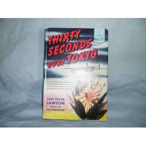    Thirty Seconds Over Tokyo Ted W. Lawson, Bob Considine Books