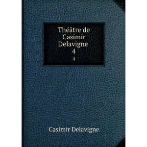  ThÃ©Ã¢tre de Casimir Delavigne . 4 Casimir Delavigne Books