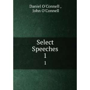    Select Speeches. 1 John OConnell Daniel OConnell  Books