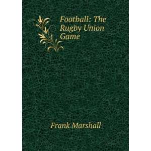  Football The Rugby Union Game Frank Marshall Books