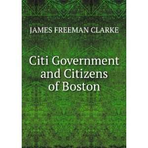    Citi Government and Citizens of Boston JAMES FREEMAN CLARKE Books