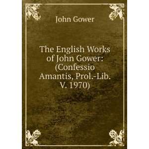   John Gower (Confessio Amantis, Prol. Lib. V. 1970) John Gower Books