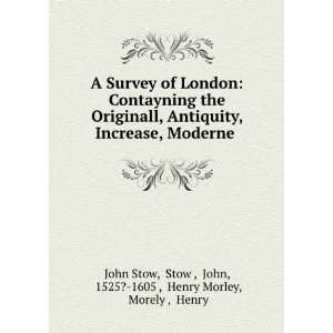   Stow , John, 1525? 1605 , Henry Morley, Morely , Henry John Stow