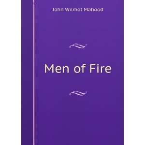  Men of Fire John Wilmot Mahood Books