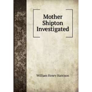  Mother Shipton Investigated William Henry Harrison Books
