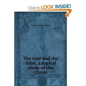   the false; a topical study of the Christ Thomas Corwin Chapman Books